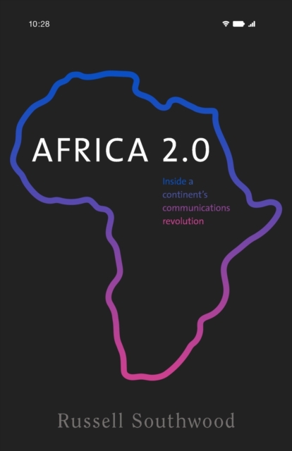 Africa 2.0 : Inside a Continent’s Communications Revolution, Paperback / softback Book
