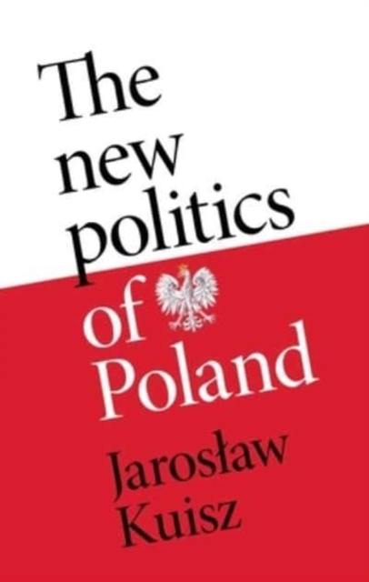 The New Politics of Poland : A Case of Post-Traumatic Sovereignty, Hardback Book