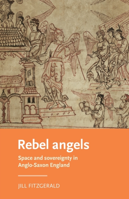 Rebel Angels : Space and Sovereignty in Anglo-Saxon England, Paperback / softback Book