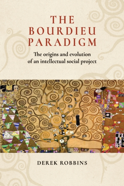 The Bourdieu Paradigm : The Origins and Evolution of an Intellectual Social Project, Paperback / softback Book