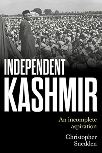 Independent Kashmir : An Incomplete Aspiration, Hardback Book