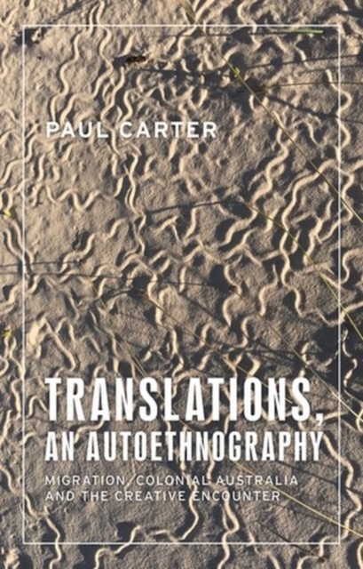 Translations, an Autoethnography : Migration, Colonial Australia and the Creative Encounter, Hardback Book