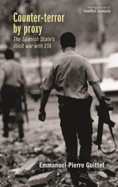 Counter-Terror by Proxy : The Spanish State's Illicit War with ETA, Hardback Book