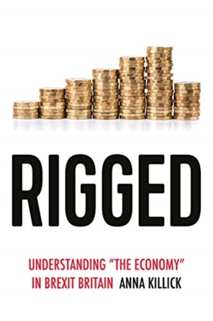Rigged : Understanding 'the Economy' in Brexit Britain, Paperback / softback Book