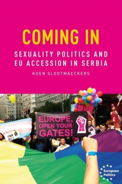 Coming in : Sexual Politics and Eu Accession in Serbia, Hardback Book