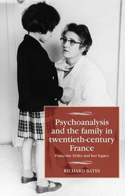 Psychoanalysis and the Family in Twentieth-Century France : FrancOise Dolto and Her Legacy, Hardback Book