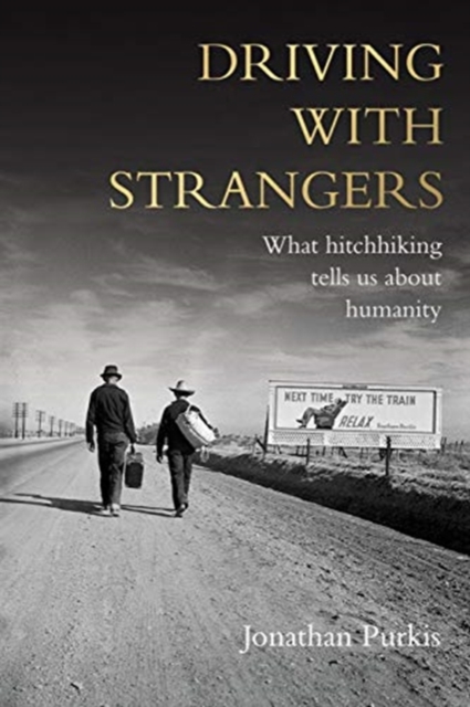Driving with Strangers : What Hitchhiking Tells Us About Humanity, Hardback Book