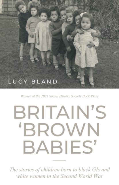 Britain’S ‘Brown Babies’ : The Stories of Children Born to Black GIS and White Women in the Second World War, Paperback / softback Book
