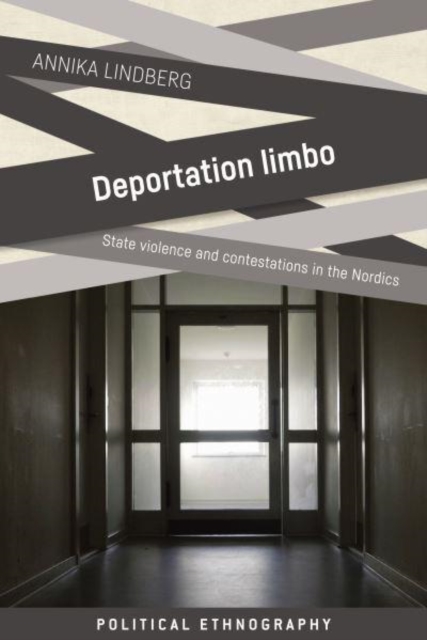 Deportation Limbo : State Violence and Contestations in the Nordics, Hardback Book