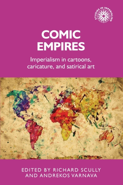 Comic Empires : Imperialism in Cartoons, Caricature, and Satirical Art, Paperback / softback Book