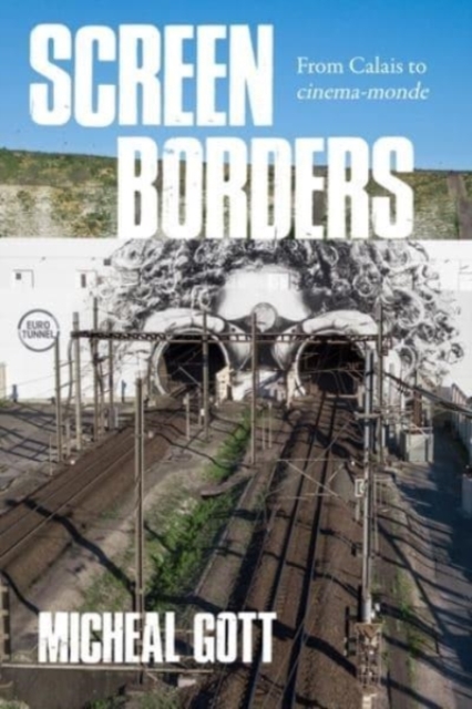 Screen Borders : From Calais to CineMa-Monde, Hardback Book