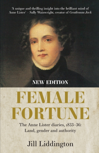 Female Fortune : The Anne Lister Diaries, 1833-36: Land, Gender and Authority: New Edition, Paperback / softback Book