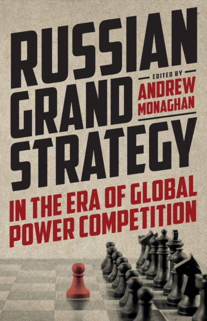 Russian Grand Strategy in the Era of Global Power Competition, Paperback / softback Book