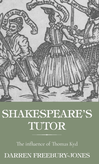 Shakespeare's Tutor : The Influence of Thomas Kyd, Hardback Book
