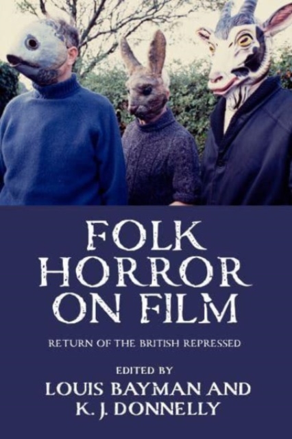 Folk Horror on Film : Return of the British Repressed, Hardback Book