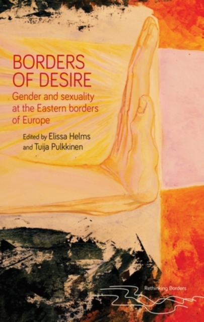 Borders of desire : Gender and sexuality at the Eastern borders of Europe, PDF eBook