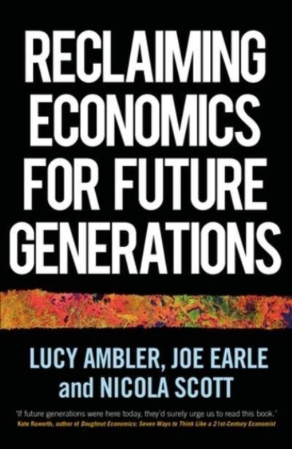 Reclaiming Economics for Future Generations, Hardback Book