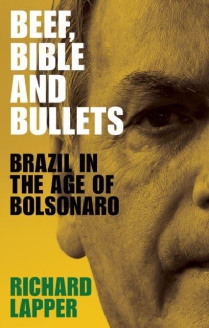 Beef, Bible and Bullets : Brazil in the Age of Bolsonaro, Paperback / softback Book