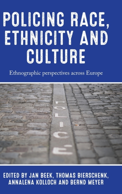 Policing Race, Ethnicity and Culture : Ethnographic Perspectives Across Europe, Hardback Book