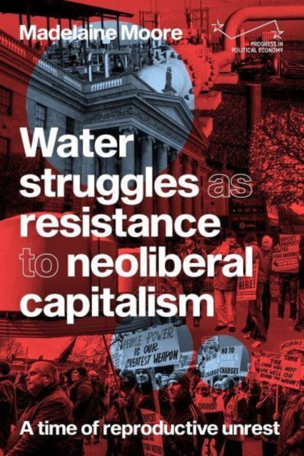 Water Struggles as Resistance to Neoliberal Capitalism : A Time of Reproductive Unrest, Hardback Book