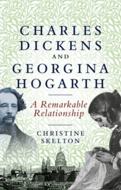 Charles Dickens and Georgina Hogarth : A Curious and Enduring Relationship, Hardback Book