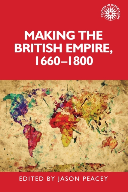 Making the British Empire, 1660-1800, Paperback / softback Book