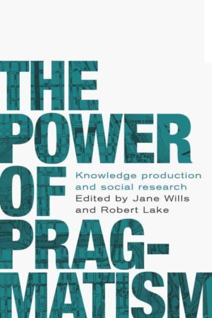 The Power of Pragmatism : Knowledge Production and Social Inquiry, Paperback / softback Book