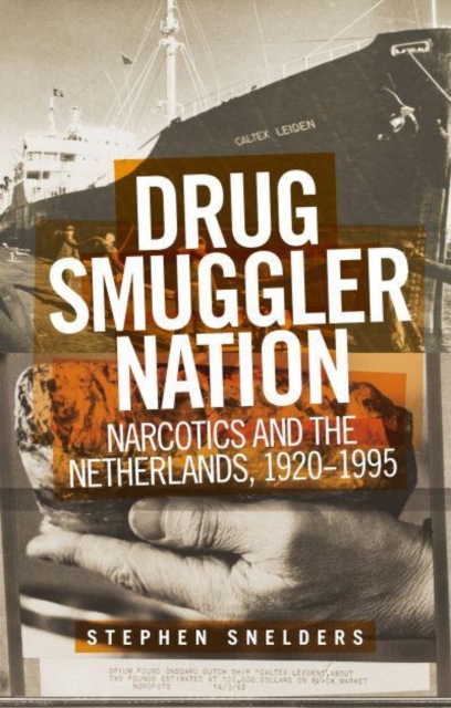 Drug Smuggler Nation : Narcotics and the Netherlands, 1920-1995, Paperback / softback Book