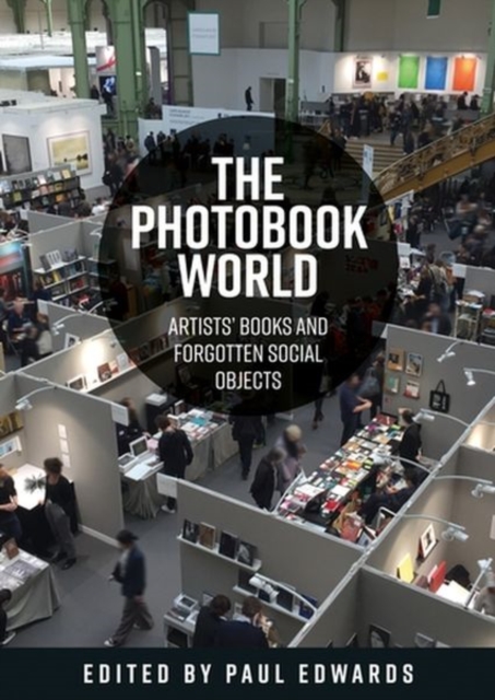The Photobook World : Artists' Books and Forgotten Social Objects, Hardback Book