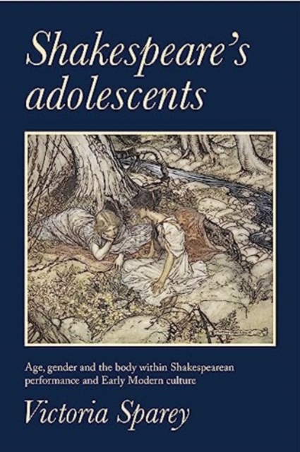 Shakespeare's Adolescents : Age, Gender and the Body in Shakespearean Performance and Early Modern Culture, Hardback Book