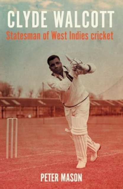 Clyde Walcott : Statesman of West Indies Cricket, Paperback / softback Book