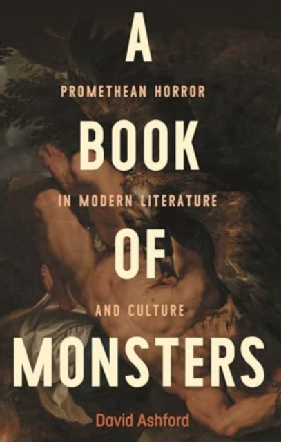 A Book of Monsters : Promethean Horror in Modern Literature and Culture, Hardback Book