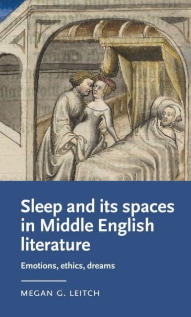 Sleep and its Spaces in Middle English Literature : Emotions, Ethics, Dreams, Paperback / softback Book