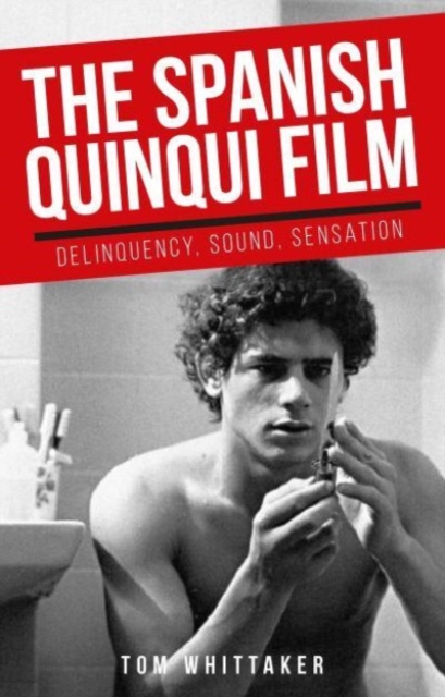 The Spanish Quinqui Film : Delinquency, Sound, Sensation, Paperback / softback Book