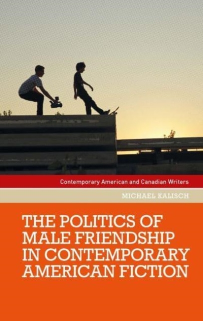 The Politics of Male Friendship in Contemporary American Fiction, Paperback / softback Book