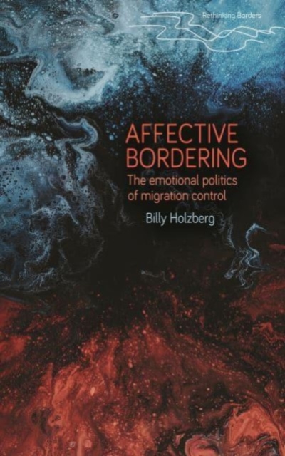 Affective Bordering : Race, Deservingness and the Emotional Politics of Migration Control, Hardback Book