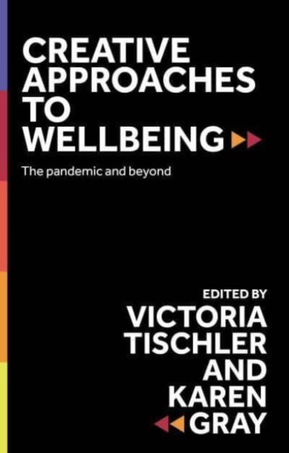 Creative Approaches to Wellbeing : The Pandemic and Beyond, Hardback Book