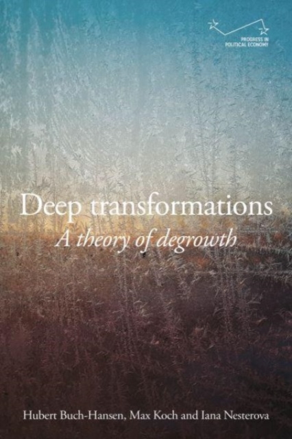 Deep Transformations : A Theory of Degrowth, Hardback Book