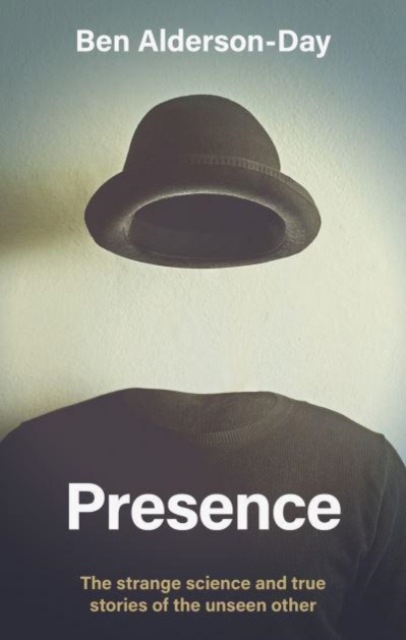 Presence : The Strange Science and True Stories of the Unseen Other, Hardback Book