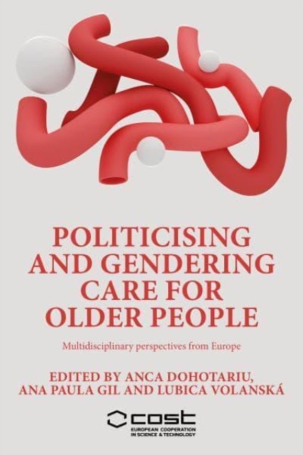 Politicising and Gendering Care for Older People : Multidisciplinary Perspectives from Europe, Hardback Book