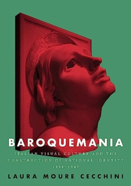 Baroquemania : Italian Visual Culture and the Construction of National Identity, 1898–1945, Paperback / softback Book