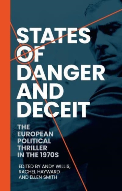 States of Danger and Deceit : The European Political Thriller in the 1970s, Hardback Book