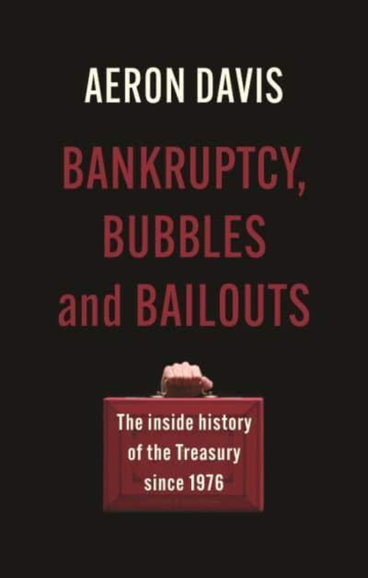 Bankruptcy, Bubbles and Bailouts : The Inside History of the Treasury Since 1976, Paperback / softback Book