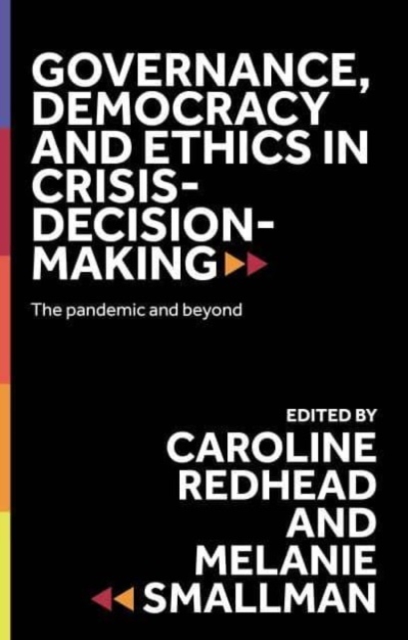 Governance, Democracy and Ethics in Crisis-Decision-Making : The Pandemic and Beyond, Hardback Book