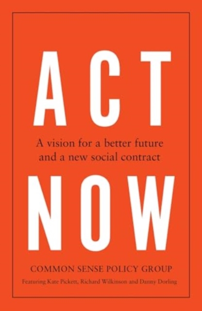 Act Now : A Vision for a Better Future and a New Social Contract, Hardback Book