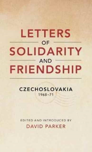 Letters of Solidarity and Friendship : Czechoslavakia 1968-1971, Paperback / softback Book