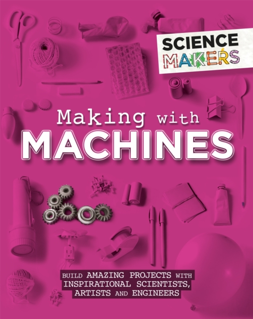 Science Makers: Making with Machines, Hardback Book