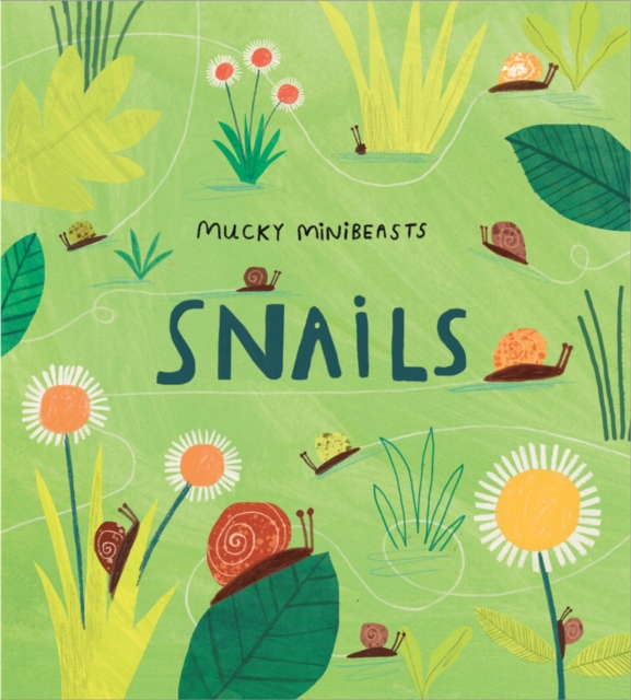 Mucky Minibeasts: Snails, Hardback Book