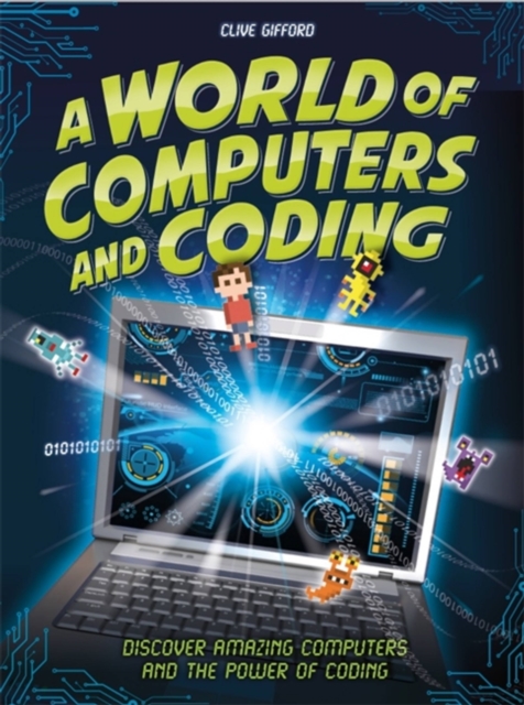 A World of Computers and Coding : Discover Amazing Computers and the Power of Coding, Hardback Book