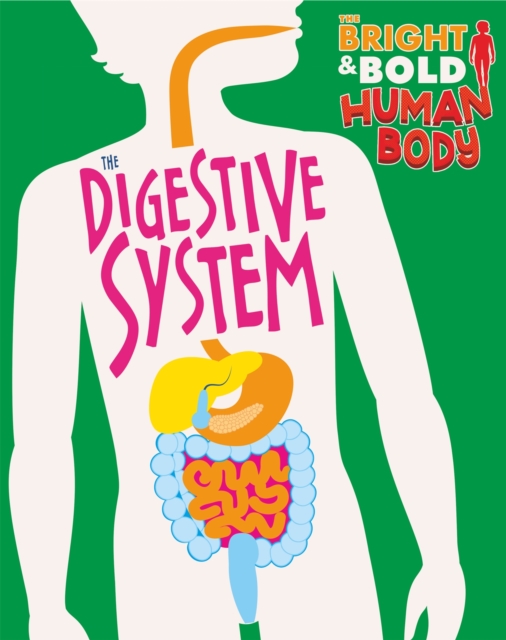 The Bright and Bold Human Body: The Digestive System, Paperback / softback Book